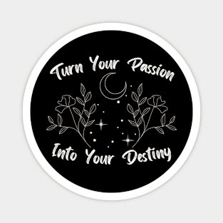 Turn Your Passion Into Your Destiny Magnet